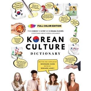 [FULL COLOR] KOREAN CULTURE DICTIONARY - From Kimchi To K-Pop and K-Drama Cliché